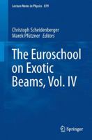 The Euroschool on Exotic Beams, Vol. IV 3642451403 Book Cover