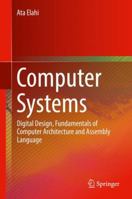 Computer Systems: Digital Design, Fundamentals of Computer Architecture and Assembly Language 3319667742 Book Cover