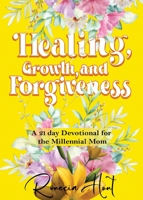 Healing, Growth, and Forgiveness: A 21 Day Devotional For The Millennial Mom 1734452676 Book Cover