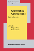 Grammatical Constructions: Back to the Roots (Constructional Approaches to Language) 9027218242 Book Cover