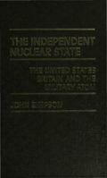 The Independent Nuclear State: The United States, Britain and the Military Atom 0333238303 Book Cover