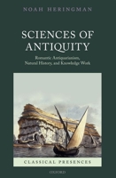 Sciences of Antiquity: Romantic Antiquarianism, Natural History, and Knowledge Work 0199556911 Book Cover