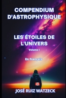 Compendium d'astrophysique: Les étoiles de l'univers (Volume I) B0CDNC87Y6 Book Cover