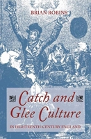 Catch and Glee Culture in Eighteenth-Century England 1843832127 Book Cover