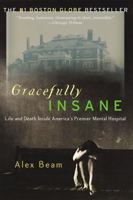 Gracefully Insane: Life and Death Inside America's Premier Mental Hospital 1586481614 Book Cover