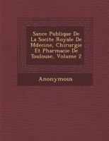 Séance Publique de La Société Royale de Médecine, Chirurgie Et Pharmacie de Toulouse, Volume 2 1249949688 Book Cover