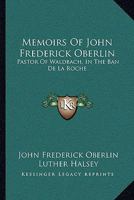 Memoirs Of John Frederick Oberlin: Pastor Of Waldbach, In The Ban De La Roche 1163092487 Book Cover