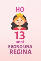 ho 13 anni e sono  regina: 13 Anni compleanno idea regalo,  bello quaderno di Compleanno che può usarlo come Diario o Taccuino  per ragazza regalo 100 pagine 6x9 (Italian Edition) 1659175305 Book Cover