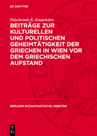 Beiträge Zur Kulturellen Und Politischen Geheimtätigkeit Der Griechen in Wien VOR Dem Griechischen Aufstand 311273548X Book Cover