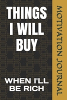 THINGS I WILL BUY: WHEN I'LL BE RICH B083XN7HXP Book Cover