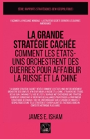 La grande stratégie cachée: Comment les États-Unis orchestrent des guerres pour affaiblir la Russie et la Chine (Géopolitique) (French Edition) 1787955575 Book Cover