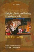 Religion, State and Society in Medieval India 0195667654 Book Cover