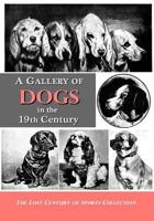 A Gallery of Dogs in the 19th Century: 350 Photographs & Illustrations from 50 Books & Magazines Published from 1858 to 1898 1519341059 Book Cover