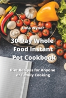 30-Day Whole Food Instant Pot Cookbook 9991443398 Book Cover
