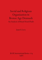 Social and Religious Organization in Bronze Age Denmark (British Archaeological Reports (BAR)) 0860541517 Book Cover