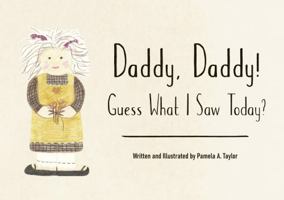 Daddy, Daddy! Guess What I Saw Today? 1735164607 Book Cover