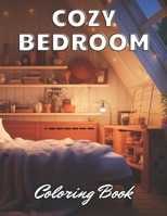 Cozy Bedroom Coloring Book: 100+ High-Quality and Unique Coloring Pages For All Fans B0CVB7L3WD Book Cover