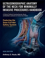 Ultrasonographic Anatomy of the Neck for Minimally Invasive Procedures Handbook: A Clinical Textbook Covering Vascular, Neural, and Glandular Landmarks for Critical Care Fellows B0HGF4X3TD Book Cover