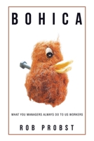 Bohica: What You Managers Always Do to Us Workers B0C6LXBT5P Book Cover