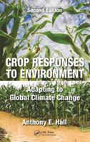 Crop Responses to Environment: Adapting to Global Climate Change, Second Edition 1138506389 Book Cover