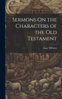 Sermons On the Characters of the Old Testament 1020731826 Book Cover
