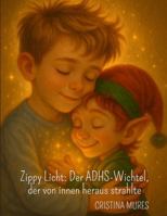 Zippy Licht: Der ADHS-Wichtel, der von innen heraus strahlte B0G4LPPD23 Book Cover