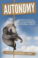 Autonomy: Perspectives on Self-Determination and Personal Growth 0989676048 Book Cover