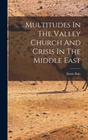 Multitudes In The Valley Church And Crisis In The Middle East 1018613552 Book Cover