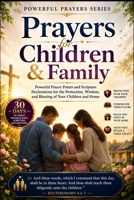Prayers for Children and Family: Powerful Prayer Points and Scripture Declarations for the Protection, Wisdom, and Blessing of Your Children and Home B0HD13PKN7 Book Cover