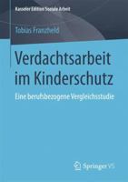 Verdachtsarbeit im Kinderschutz: Eine berufsbezogene Vergleichsstudie (Kasseler Edition Soziale Arbeit, 7) 3658180463 Book Cover
