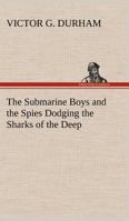 The Submarine Boys and the Spies Dodging the Sharks of the Deep 1516802101 Book Cover