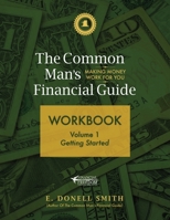 The Common Man's Financial Guide Workbook: Volume 1: Getting Started 1733030174 Book Cover