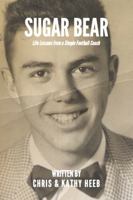 SUGAR BEAR: Life Lessons, Leadership, and the Legacy of a High School Coach B0DN22QHQ4 Book Cover