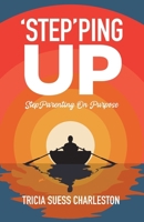 'Step'ping Up: StepParenting on Purpose 1955656819 Book Cover