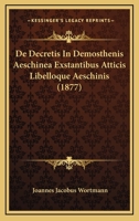 De Decretis in Demosthenis Aeschinea Exstantibus Atticis Libelloque Aeschinis ... 1141730685 Book Cover