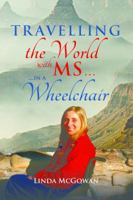 Travelling the World with MS...: ...in a Wheelchair 1771410647 Book Cover