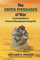 The Green Eyeshades of War: An Examination of Financial Management during War 1081618531 Book Cover