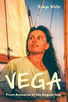 Vega: From Aotearoa to the Aegean Sea 1991088477 Book Cover