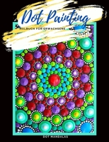 Dot Painting Malbuch für Erwachsene Dot Mandalas: Malbuch für Frauen und Männer Dotting Vorlagen zum Ausmalen Punktmalerei Motive auf schwarzem Hinter B08MHB3B9Q Book Cover