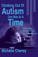 Climbing Out of Autism One Bite at a Time: A Step by Step Manual for Recovery and Developmental Gain 0595183999 Book Cover