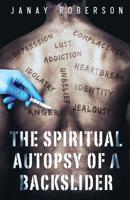The Spiritual Autopsy of a Backslider 0578532417 Book Cover