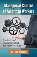 Managerial Control of American Workers: Methods and Technology from the 1880s to Today 1476664994 Book Cover