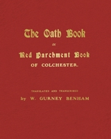 The Oath Book, Or Red Parchment Book of Colchester: With a Ballad By Charles Edwin Benham 1528714768 Book Cover