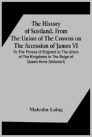 The History of Scotland: From the Union of the Crowns on the Accession of James VI to the Throne of England : to the Union of the Kingdoms in the ... of Mary, Queen of Scots, In...; Vo 9354443788 Book Cover