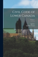 Civil Code of Lower Canada; Volume 1 101848681X Book Cover