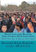 Wholeness and Healing That Comes With Salvation: Will You Be A Horse For God 1484815459 Book Cover