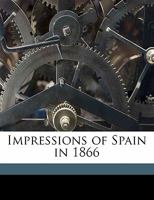 Impressions of Spain in 1866: With Fifteen Illustrations 1240925514 Book Cover