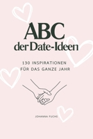 ABC der Date-Ideen: 130 Inspirationen für das ganze Jahr: Romantische Inspirationen, kreative Unternehmungen und kleine Abenteuer für jede Jahreszeit B0FTMSQYBG Book Cover