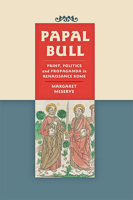 Papal Bull : Print, Politics, and Propaganda in Renaissance Rome 142144044X Book Cover