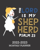 The Lord Is My.. Psalm 23,2022-2023 Monthly Planner: 2 Year Calendar 2022-23 January - December with Holy Bible Verse-24 Month Schedule Organizer, Journal, Personal Appointment, Goals, Contacts & To-D B0986DC8LN Book Cover